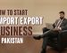 How to Start Import Export Business in Pakistan